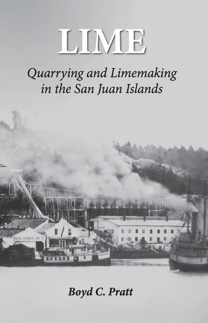 Lime: Quarrying and Limemaking in the San Juan Islands - Paperback