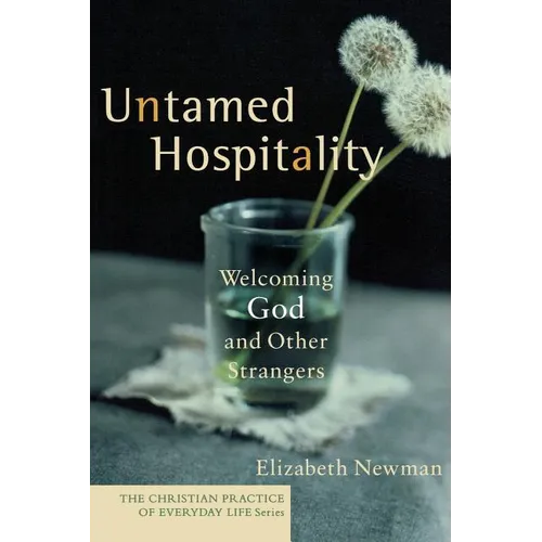 Untamed Hospitality: Welcoming God and Other Strangers - Paperback