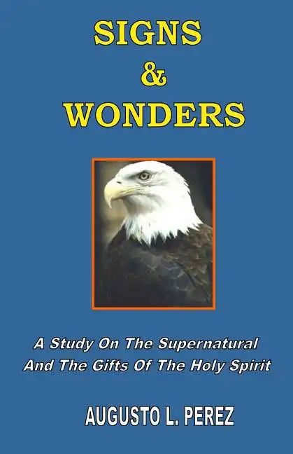 Signs & Wonders: A Study On The Supernatural And The Gifts Of The Holy Spirit - Paperback