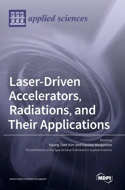 Laser-Driven Accelerators, Radiations, and Their Applications - Hardcover