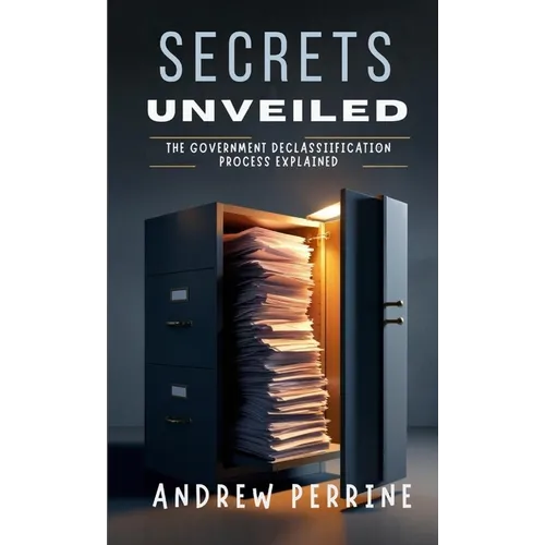 Secrets Unveiled: The Government Declassification Process Explained - Paperback