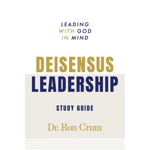 Deisensus Leadership Study Guide: Leading with God in Mind - Paperback