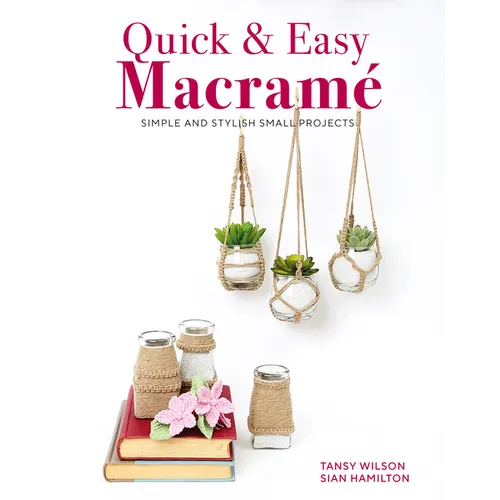 Quick & Easy Macrame: Simple and Stylish Small Projects - Paperback