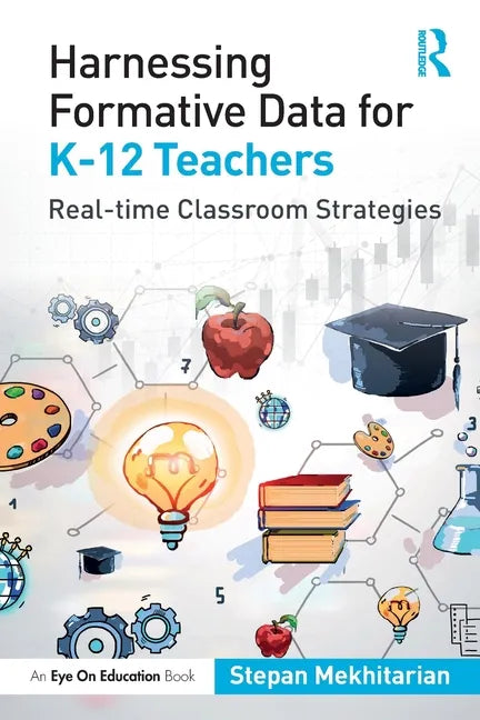 Harnessing Formative Data for K-12 Teachers: Real-time Classroom Strategies - Paperback