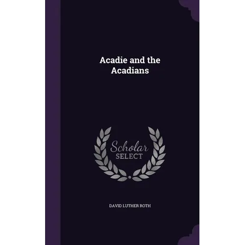 Acadie and the Acadians - Hardcover