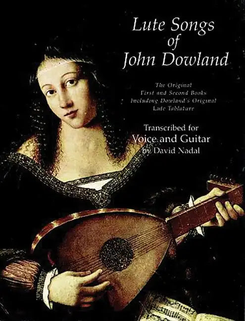 Lute Songs of John Dowland: The Original First and Second Books Including Dowland's Original Lute Tablature - Paperback
