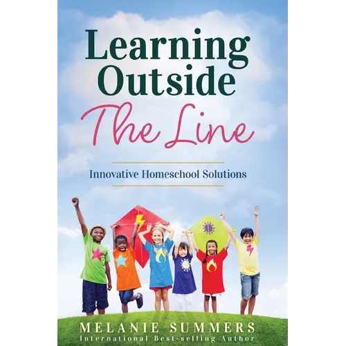 Learning Outside the Line: Innovative Homeschool Solutions - Paperback