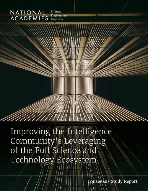 Improving the Intelligence Community's Leveraging of the Full Science and Technology Ecosystem - Paperback