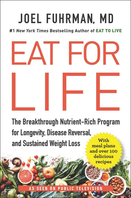 Eat for Life: The Breakthrough Nutrient-Rich Program for Longevity, Disease Reversal, and Sustained Weight Loss - Paperback
