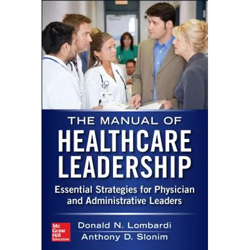 Manual of Healthcare Leadership: Essential Strategies for Physician and Administrative Leaders - Paperback