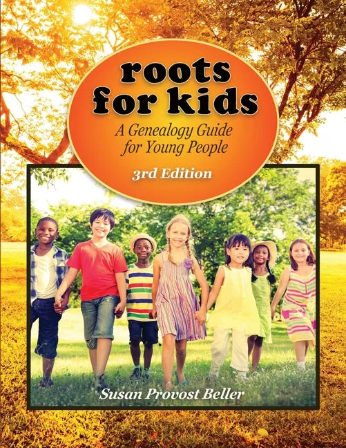 Roots for Kids: A Genealogy Guide for Young People. 3rd Edition - Paperback