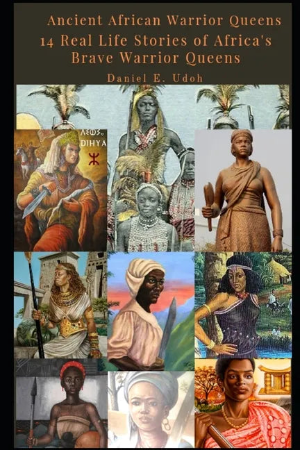 Ancient African Warrior Queens: 14 Real Life Stories of Africa's Brave Warrior Queens - Paperback