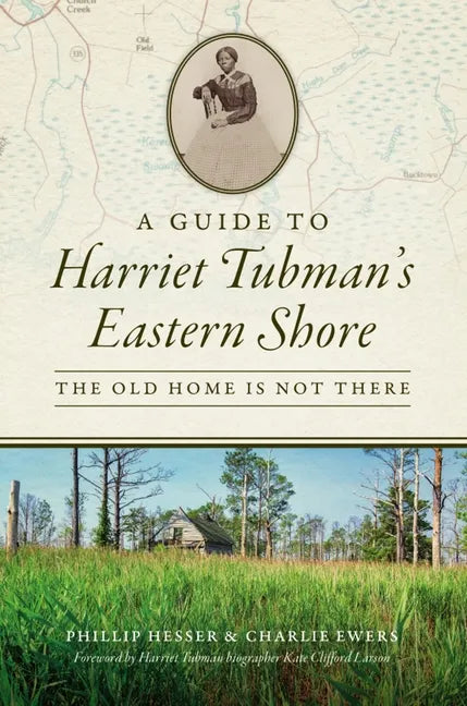 A Guide to Harriet Tubman's Eastern Shore: The Old Home Is Not There - Paperback