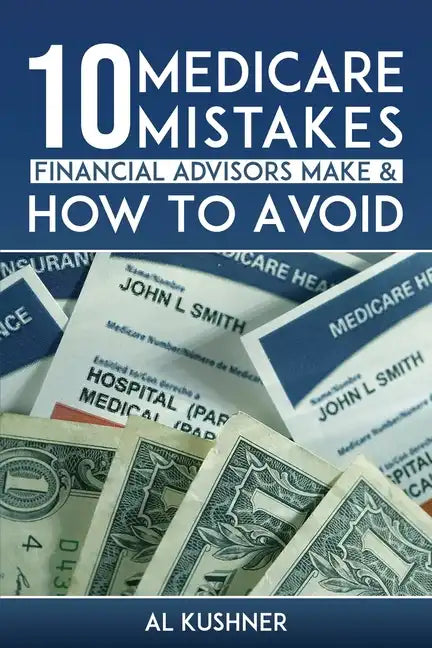 10 Medicare Mistakes Financial Advisors Make and How to Avoid Them - Paperback