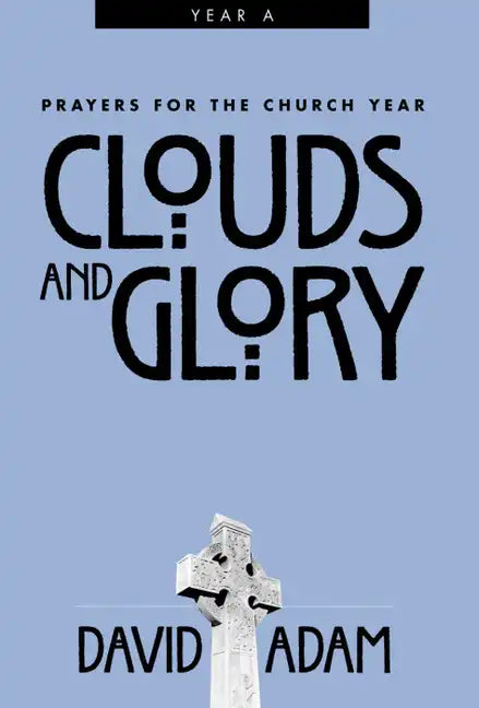 Clouds and Glory: Prayers for the Church Year, Year a - Paperback
