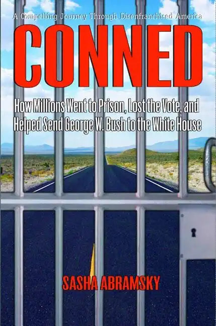 Conned: How Millions Went to Prison, Lost the Vote, and Helped Send George W. Bush to the White House - Hardcover