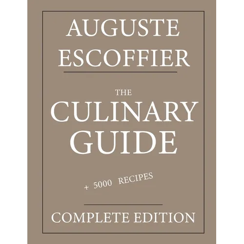 The Culinary guide: Auguste Escoffier: Complete edition with more than 5000 recipes: New translation - Paperback