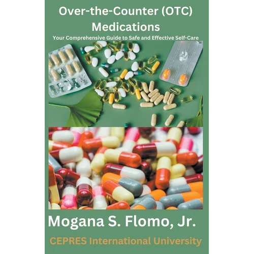 Over-the-Counter (OTC) Medications: Your Comprehensive Guide to Safe and Effective Self-Care - Paperback