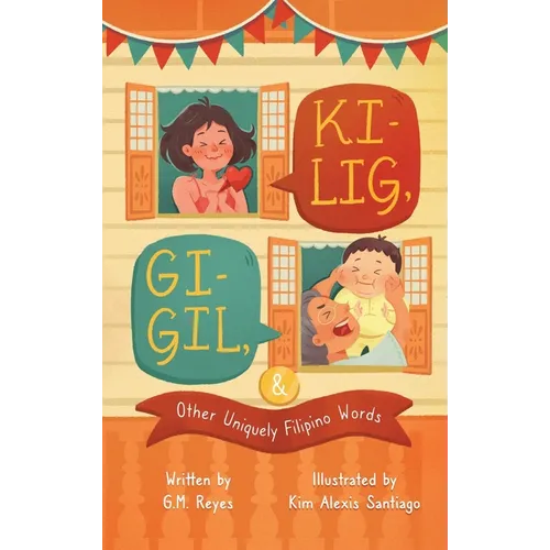 Kilig, Gigil & Other Uniquely Filipino Words: A Rhyming Children's Book About Unique Tagalog Words - Hardcover