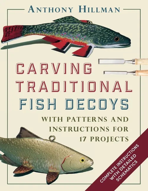 Carving Traditional Fish Decoys: With Patterns and Instructions for 17 Projects - Paperback