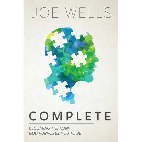 Complete: Becoming The Man God Purposes You To Be - Paperback