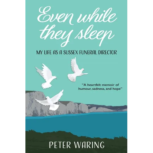Even While They Sleep: My Life as a Sussex Funeral Director - Paperback