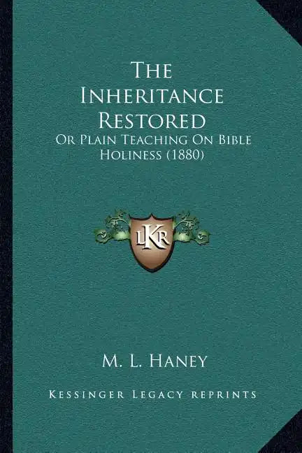 The Inheritance Restored: Or Plain Teaching On Bible Holiness (1880) - Paperback