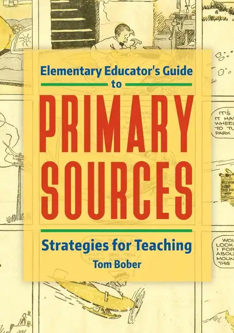 Elementary Educator's Guide to Primary Sources: Strategies for Teaching - Paperback