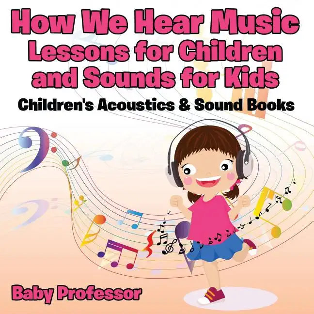 How We Hear Music - Lessons for Children and Sounds for Kids - Children's Acoustics & Sound Books - Paperback