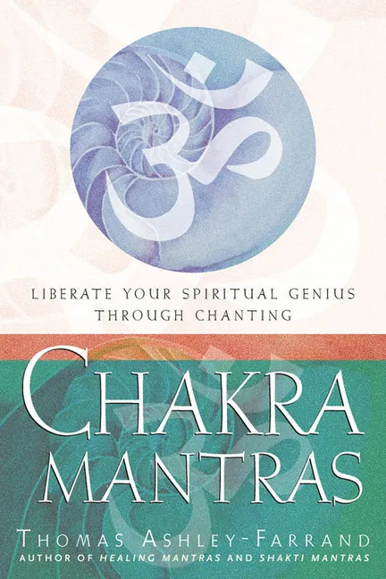 Chakra Mantras: Liberate Your Spiritual Genius Through Chanting - Paperback