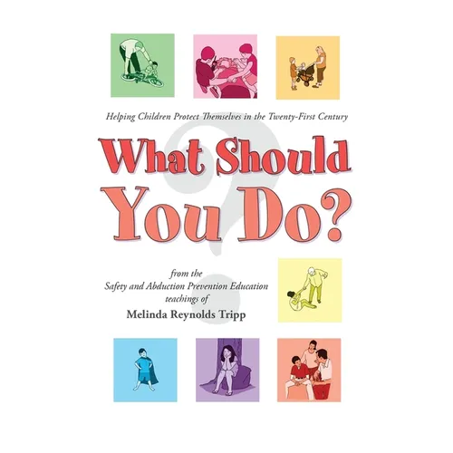 What Should You Do?: Helping Children Protect Themselves in The Twenty-First Century (2023) - Paperback