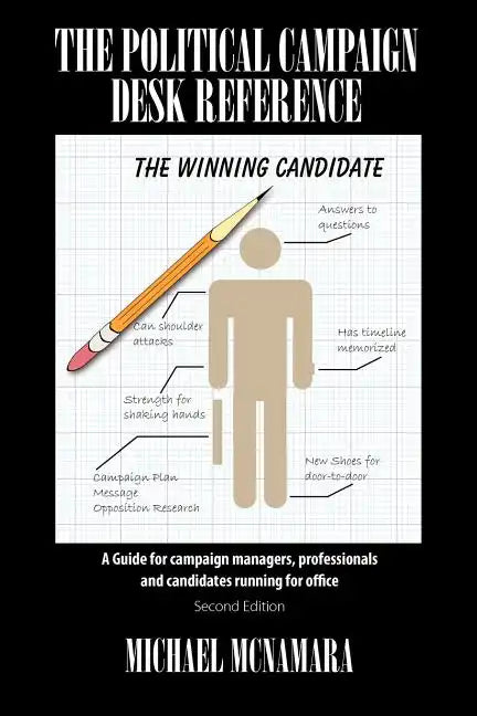 The Political Campaign Desk Reference: A Guide for Campaign Managers, Professionals and Candidates Running for Office - Paperback