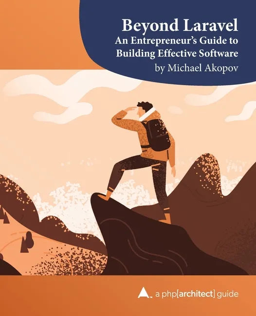 Beyond Laravel: An Entrepreneur's Guide to Building Effective Software - Paperback