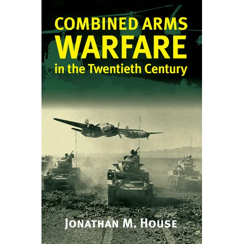 Combined Arms Warfare in the Twentieth Century - Hardcover