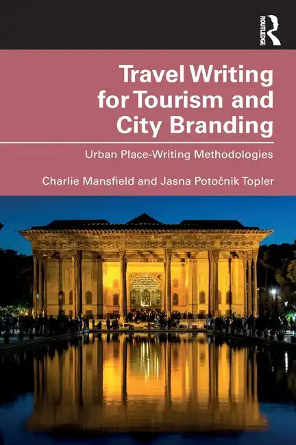 Travel Writing for Tourism and City Branding: Urban Place-Writing Methodologies - Paperback