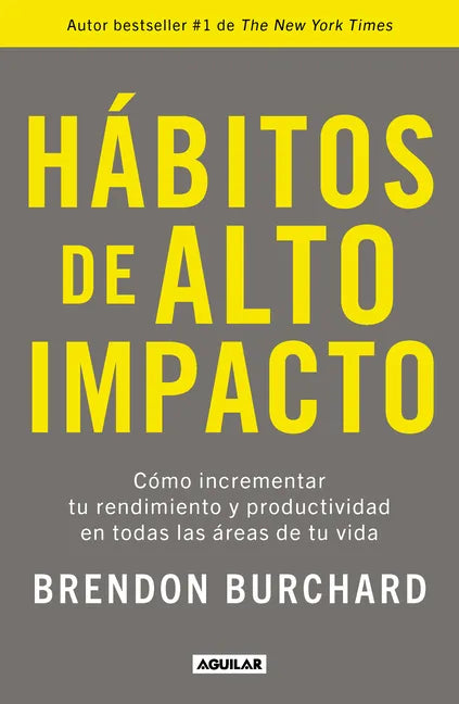 Hábitos de Alto Impacto: Cómo Incrementar Tu Rendimiento Y Productividad En Todas Las Áreas de Tu Vida / High Performance Habits: How Extraordinary Pe - Paperback