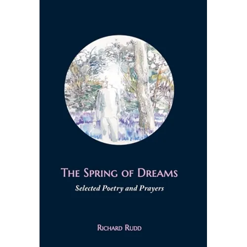 The Spring of Dreams: Selected Poetry and Prayers - Hardcover