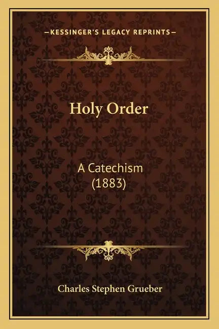 Holy Order: A Catechism (1883) - Paperback