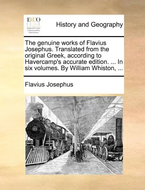 The Genuine Works of Flavius Josephus. Translated from the Original Greek, According to Havercamp's Accurate Edition. ... in Six Volumes. by William W - Paperback