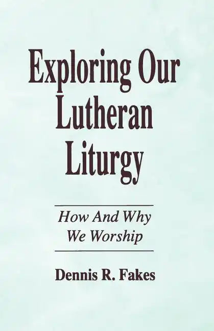 Exploring Our Lutheran Liturgy - Paperback