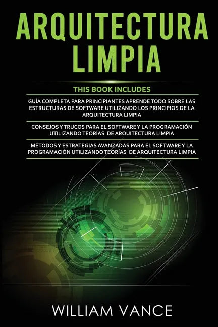 Arquitectura Limpia: 3 en 1 - Arquitectura Limpia Guía para principiantes + Consejos y trucos para el software y la programación + Métodos - Paperback