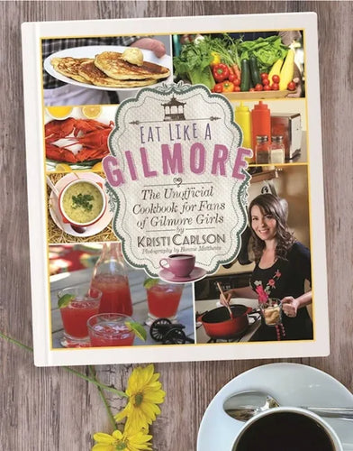 Eat Like a Gilmore: The Unofficial Cookbook for Fans of Gilmore Girls - Hardcover