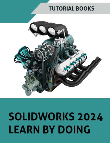 SOLIDWORKS 2024 Learn by doing (COLORED): Become Proficient in Mechanical Design with Step-by-Step Guidance - Paperback