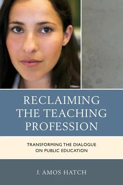 Reclaiming the Teaching Profession: Transforming the Dialogue on Public Education - Paperback