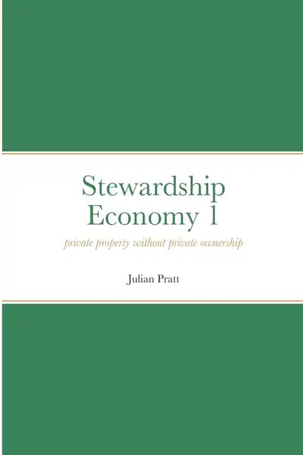 Stewardship Economy 1: Private property without private ownership - Paperback