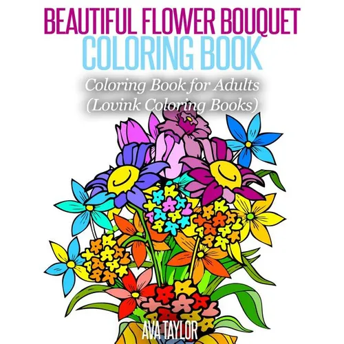 Beautiful Flower Bouquet Coloring Book: Coloring Book for Adults (Lovink Coloring Books) - Paperback