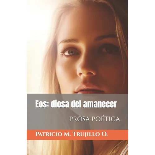 Eos: diosa del amanecer: Prosa poética - Paperback