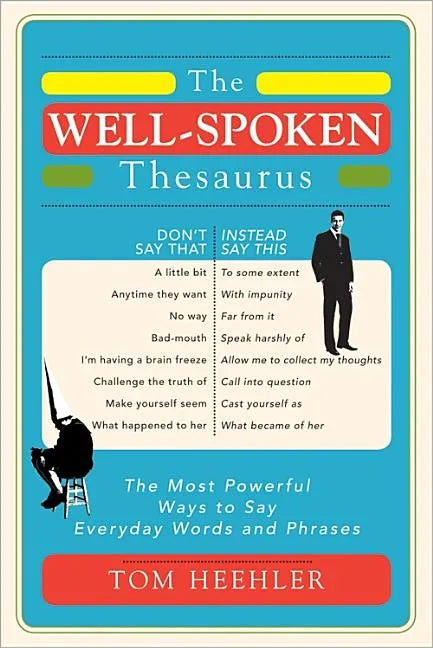The Well-Spoken Thesaurus: The Most Powerful Ways to Say Everyday Words and Phrases - Paperback