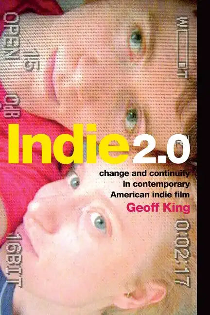 Indie 2.0: Change and Continuity in Contemporary American Indie Film - Paperback