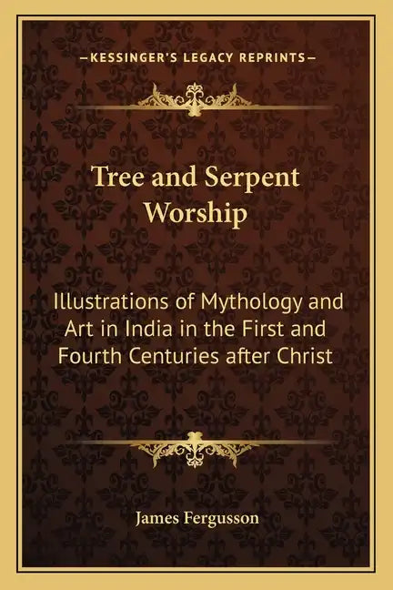 Tree and Serpent Worship: Illustrations of Mythology and Art in India in the First and Fourth Centuries After Christ - Paperback